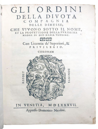 Gli Ordini della divota Compagnia delle dimesse; che vivono sotto il nome, et la protettione della purissima Madre di Dio Maria Vergine