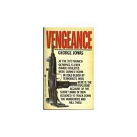 Vengeance: The True Story of an Israeli Counter-Terrorist Team by Jonas, George