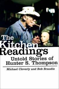 The Kitchen Readings : Untold Stories of Hunter S. Thompson by Bob Braudis; Michael Cleverly - 2008