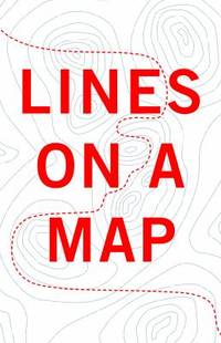 Lines on a Map: Unparalleled Adventures in Modern Exploration