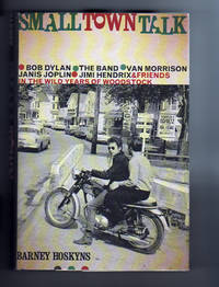 SMALL TOWN TALK.  Bob Dylan-The Band-Van Morrison-Janis Joplin-Jimi Hendrix & Friends in the Wild...
