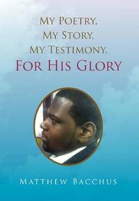 My Poetry, My Story, My Testimony, For His Glory