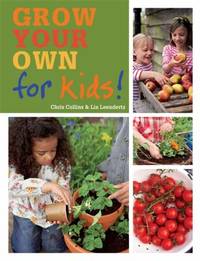 Grow Your Own for Kids : How to Be a Great Gardener