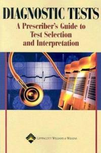 Diagnostic Tests : A Prescriber's Guide to Test Selection and Interpretation