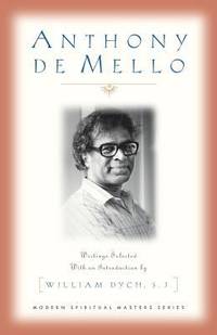 Anthony Demello : Writings Selected and with an Introduction by William Dych, S. J.