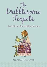 The Dribblesome Teapots and Other Incredible Stories