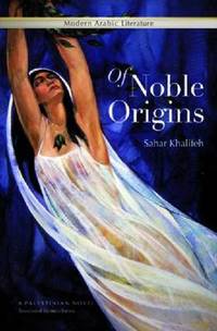 Of Noble Origins: A Palestinian Novel by Sahar Khalifeh