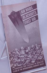 Air Raids, Blackouts, First Aid: A handbook for civilians in wartime