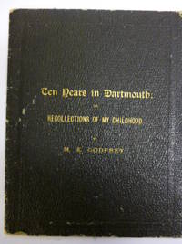 Ten Years in Dartmouth; or, Recollections of My Childhood de GODFREY, M.E - 1884