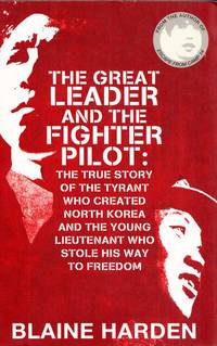 image of The Great Leader and the Fighter Pilot: The true story of the tyrant who created North Korea and the young Lieutenant who stole his way to freedom