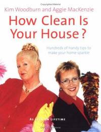 How Clean Is Your House? by Aggie MacKenzie; Kim Woodburn - 2004