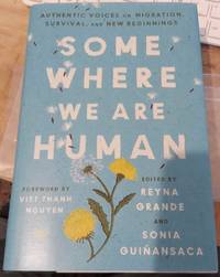 Somewhere We Are Human : Authentic Voices on Migration Survival, and New Beginnings