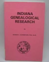 Indiana Genealogical Research by George K. Schweitzer - 1996