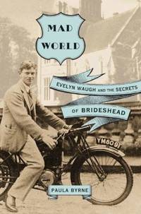 image of Mad World : Evelyn Waugh and the Secrets of Brideshead