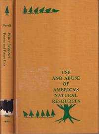 Water Resources; Present and Future Uses (Use and Abuse of America&#039;s  Natural Resources) by Newell, Frederick Haynes - 1972