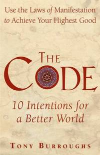 The Code : Use the Laws of Manifestation to Achieve Your Highest Good
