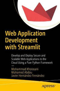 Web Application Development with Streamlit: Develop and Deploy Secure and Scalable Web...
