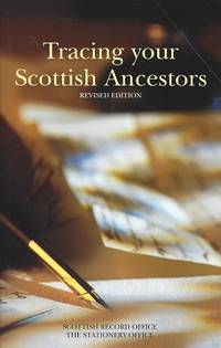 Tracing your Scottish Ancestors:  A Guide to Ancestry Research in the  Scottish Record Office