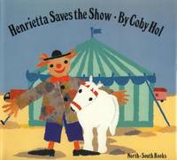 Henrietta Saves the Show. by Coby Hol - First Edition; First Printing indicated. - 1991. - from Black Cat Hill Books (SKU: 36924)