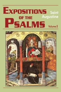 Expositions of the Psalms, Volume 5 : Psalms 99-120