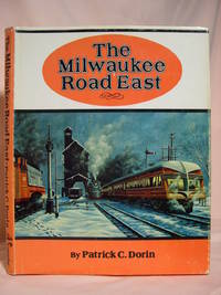 THE MILWAUKEE ROAD EAST: MAERICA&#039;S RESOURCEFUL RAILROAD by Dorin, Patrick C - 1978