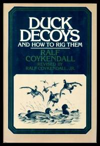 DUCK DECOYS - and How to Rig Them by Coykendall, Ralf (revised by Ralf Coykendall, Jr.) - 1983