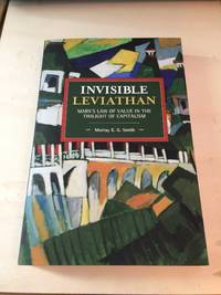 Invisible Leviathan: Marx&#039;s Law of Value in the Twilight of Capitalism by Murray E. G. Smith - 2019