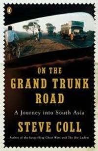 On the Grand Trunk Road: A Journey into South Asia by Steve Coll - 2009-05-07