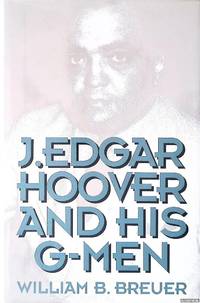 J. Edgar Hoover and His G-Men