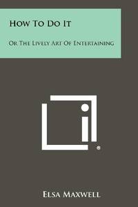 How to Do It: Or the Lively Art of Entertaining