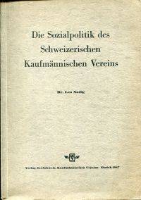 Die Sozialpolitik des Schweizerischen Kaufmännischen Vereins. by Nadig, Leo - 1947