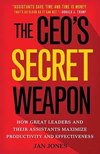 The CEO&acirc;s Secret Weapon: How Great Leaders and Their Assistants Maximize...