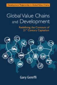 Global Value Chains and Development: Redefining the Contours of 21st Century Capitalism