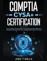 CompTIA CySA+ Certification The Ultimate Study Guide to Practice Questions With Answers and...