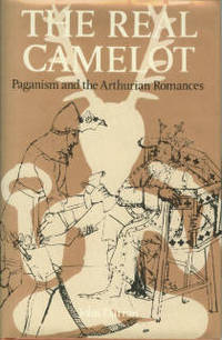 image of The Real Camelot: Paganism and the Arthurian Romances
