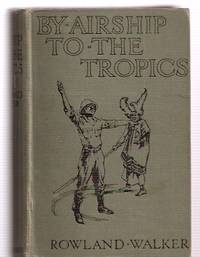 By Airship to the Tropics: the Amazing Adventures of Two Schoolboys by Walker, Rowland - 1923