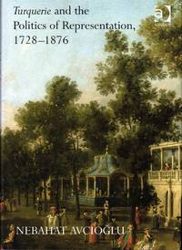 Turquerie and the Politics of Representation, 1728-1876