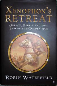 Xenophon&#039;s Retreat: Greece, Persia and the End of the Golden Age by WATERFIELD, ROBIN - 2006