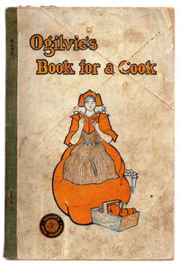 image of Ogilvie's Book For A Cook: A Selection of Recipes and Other Things Adapted to the Needs of the Average Housekeeper, Some Entirely New, and All Have Been Thoroughly Tested