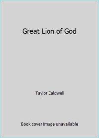 Great Lion of God by Caldwell, Taylor - 1970