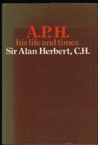 A.P.H.: His Life and Times by Herbert, A. P