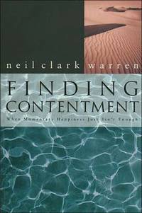 Finding Contentment : When Momentary Happiness Just Isn&#039;t Enough by Neil Clark Warren - 1997