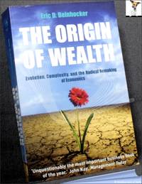 The Origin of Wealth: Evolution, Complexity, and the Radical Remaking of Economics