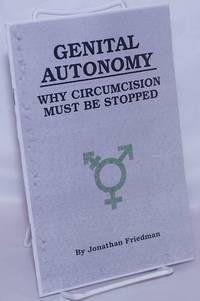 Genital Autonomy: Why Circumcision Must be Stopped by Friedman, Jonathan - 2012