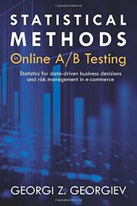 Statistical Methods in Online A/B Testing: Statistics for data-driven business decisions and risk...