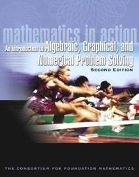 Mathematics in Action : An Introduction to Algebraic, Graphical, and Numerical Problem Solving