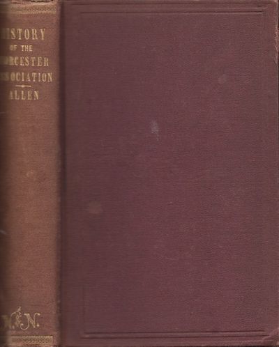 The Worcester Association and Its Antecedents: A History of Four Ministerial Associations; the Marlborough, The Worcester (Old), the Lancaster, and the Worcester (New) Associations. With Biographical Notices of the Members