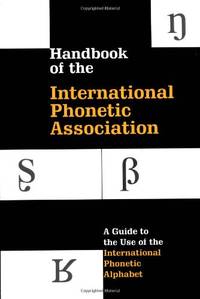 Handbook of the International Phonetic Association: A Guide To The Use Of The International...