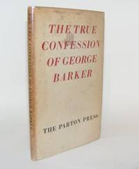 THE TRUE CONFESSION OF GEORGE BARKER by BARKER George