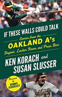 If These Walls Could Talk: Oakland A's: Stories from the Oakland A's Dugout, Locker Room,...